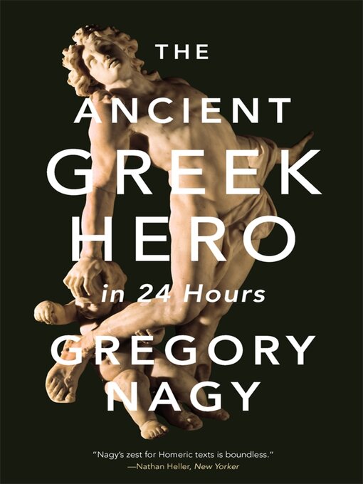 Title details for The Ancient Greek Hero in 24 Hours by Gregory Nagy - Available